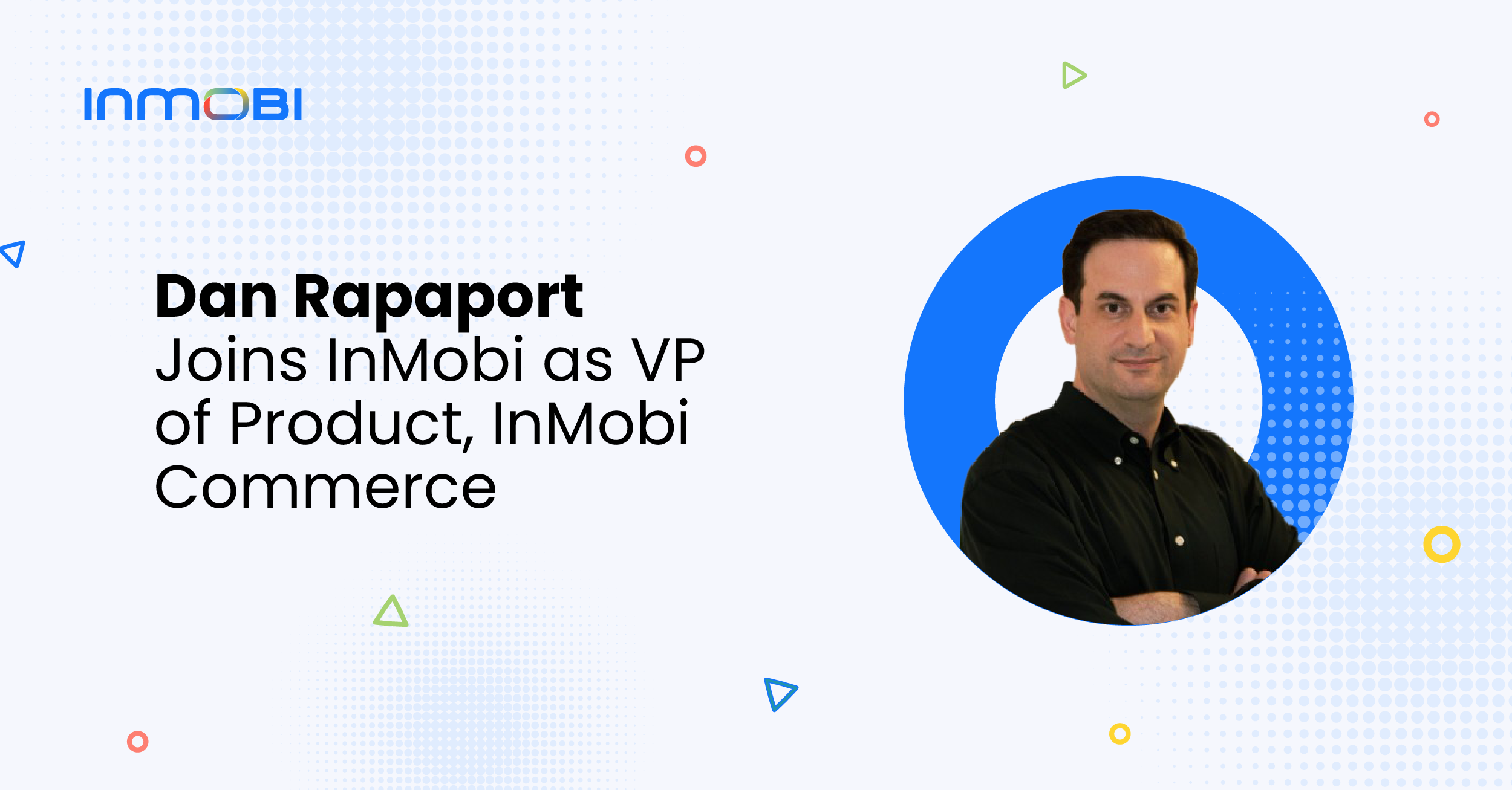 Dan Rapaport Joins InMobi to Drive Growth and Innovation for InMobi Commerce