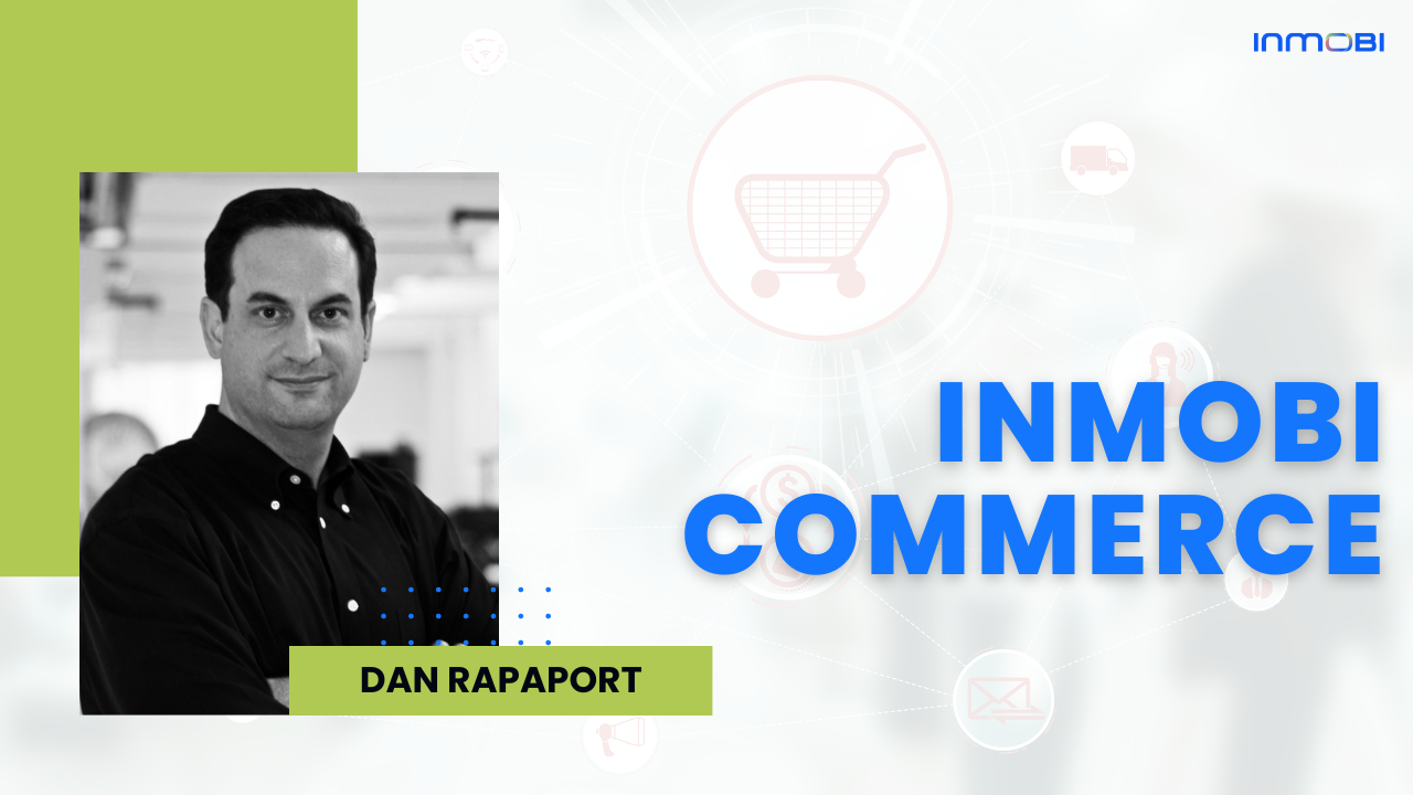 Dan Rapaport, VP Product - InMobi Commerce