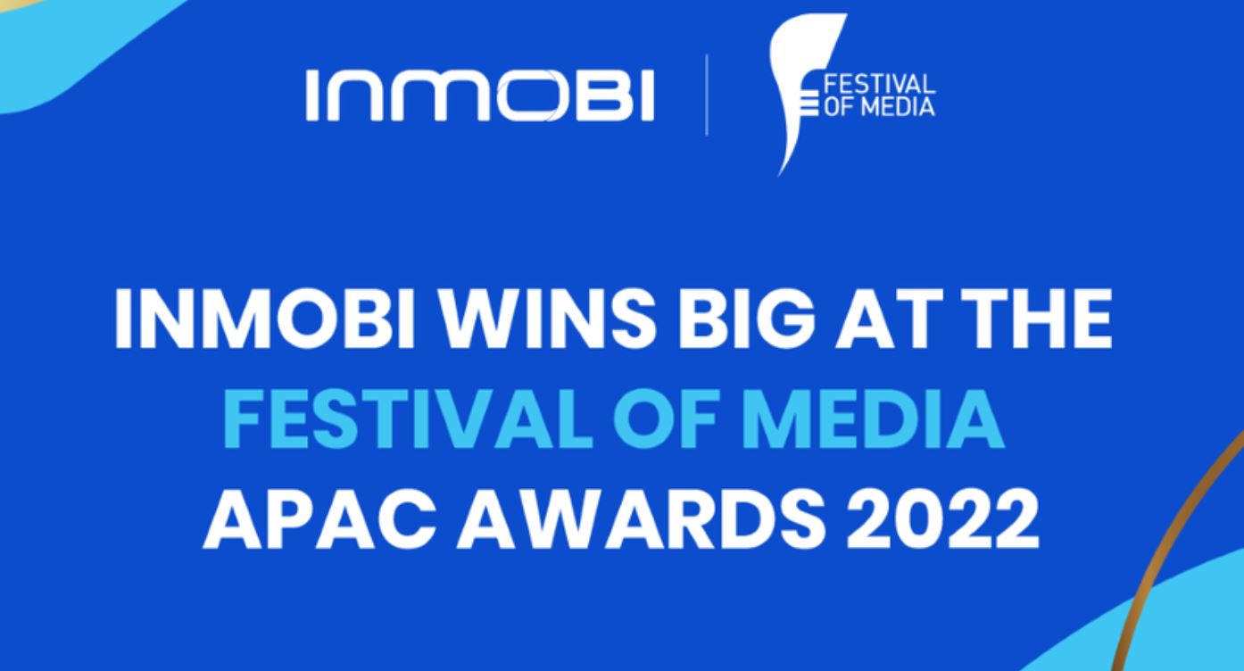 InMobi Wins 4 APAC-Level Awards at the Renowned Festival of Media Awards 2022