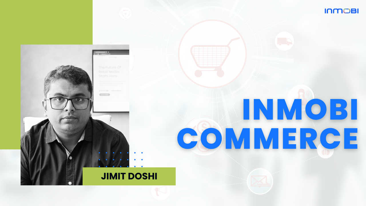 Building a Career with InMobi Commerce: Jimit Doshi