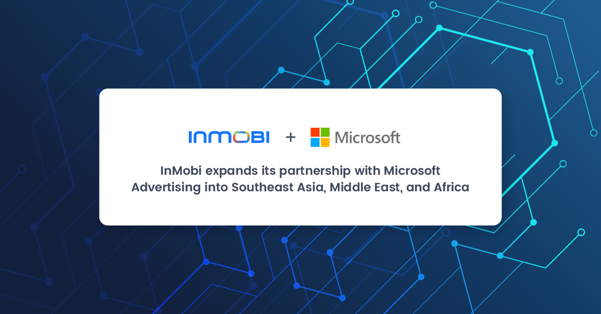 InMobi expands partnership with Microsoft Advertising into Southeast Asia, Middle East, and Africa 