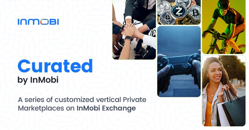 InMobi launches Curated, by InMobi, a series of customized vertical Private Marketplaces on its Exchange