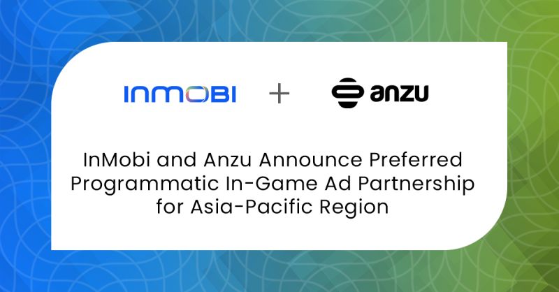 InMobi and Anzu Announce Preferred Programmatic In-Game Ad Partnership for Asia-Pacific Region