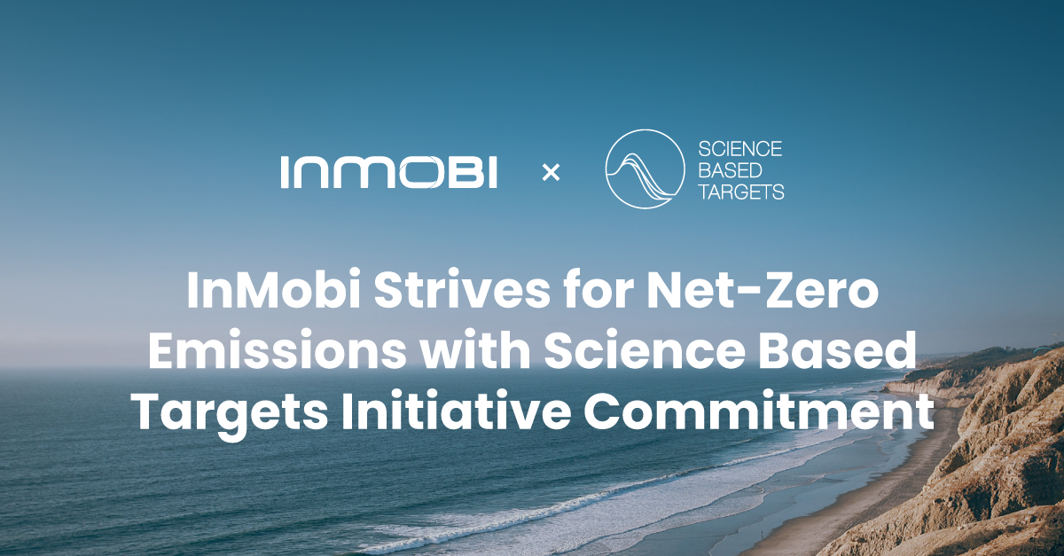 InMobi Announces its Global, Long-Term Net-Zero Carbon Aspirations with Science-Based Targets Initiative (SBTi)  